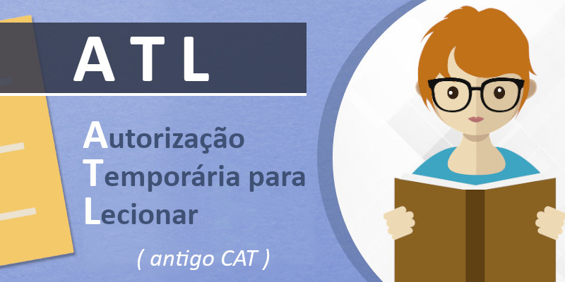 ATL - Autorização Temporária para Lecionar (antigo CAT) 